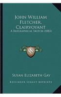 John William Fletcher, Clairvoyant: A Biographical Sketch (1883)(English)