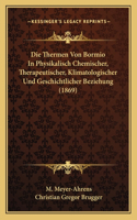 Thermen Von Bormio In Physikalisch Chemischer, Therapeutischer, Klimatologischer Und Geschichtlicher Beziehung (1869)