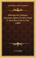 Melanges Sur Quelques Questions Agitees de Mon Temps Et Dans Mon Coin de Pays (1888)