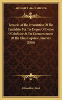 Remarks At The Presentation Of The Candidates For The Degree Of Doctor Of Medicine At The Commencement Of The Johns Hopkins University (1898)