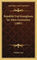 Republik Und Konigthum Im Alten Germanien (1885)