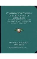 Constitucion Politica De La Republica De Costa Rica: Decretada Y Sancionada En 18 De Febrero De Mil Ochocientos Sesenta Y Nueve (1869)