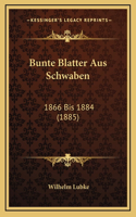 Bunte Blatter Aus Schwaben: 1866 Bis 1884 (1885)