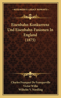 Eisenbahn-Konkurrenz Und Eisenbahn-Fusionen In England (1875)