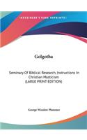 Golgotha: Seminary of Biblical Research, Instructions in Christian Mysticism (Large Print Edition)