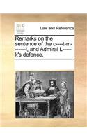 Remarks on the Sentence of the C----T-M-------L, and Admiral L-----K's Defence.