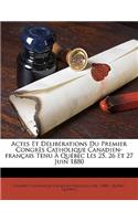 Actes Et Délibérations Du Premier Congrès Catholique Canadien-Français Tenu À Québec Les 25, 26 Et 27 Juin 1880