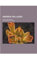 Andrea Palladio; His Life and Works