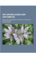 Die Grundlagen Der Arithmetik; Eine Logisch Mathematische Untersuchung Uber Den Begriff Der Zahl