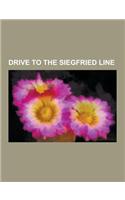 Drive to the Siegfried Line: Battle of Hurtgen Forest, Battle of Aachen, Allied Advance from Paris to the Rhine, Battle of the Scheldt, Battle of K(English)