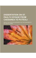 Dissertation on St. Paul's Voyage from Caesarea to Puteoli; And in the Apostle's Shipwreck on the Island Melite