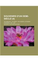 Souvenirs D'Un Demi-Siecle; Vie Publique - Vie Intime - Mouvement Litteraire - Portraits; 1789 - 1836 (4 )