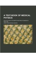 A Text-Book of Medical Physics; For the Use of Students and Practitioners of Medicine
