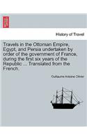 Travels in the Ottoman Empire, Egypt, and Persia undertaken by order of the government of France, during the first six years of the Republic ... Translated from the French.
