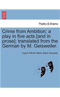 Crime from Ambition; A Play in Five Acts [And in Prose]; Translated from the German by M. Geisweiler.