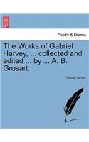 The Works of Gabriel Harvey, ... Collected and Edited ... by ... A. B. Grosart.