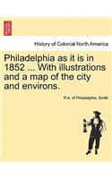 Philadelphia as It Is in 1852 ... with Illustrations and a Map of the City and Environs.