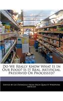 Do We Really Know What Is in Our Food? Is It Real, Artificial, Preserved or Processed?