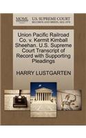 Union Pacific Railroad Co. V. Kermit Kimball Sheehan. U.S. Supreme Court Transcript of Record with Supporting Pleadings