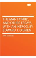 The Man Forbid, and Other Essays. with an Introd. by Edward J. O'Brien