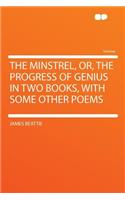 The Minstrel, Or, the Progress of Genius in Two Books, with Some Other Poems