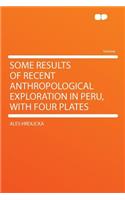 Some Results of Recent Anthropological Exploration in Peru, with Four Plates: (English)
