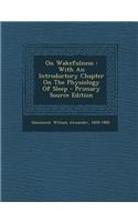 On Wakefulness: With an Introductory Chapter on the Physiology of Sleep: With an Introductory Chapter on the Physiology of Sleep