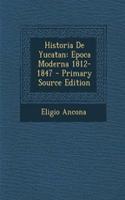 Historia de Yucatan: Epoca Moderna 1812-1847