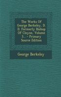 The Works of George Berkeley, D. D. Formerly Bishop of Cloyne, Volume 3... - Primary Source Edition