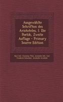 Ausgewahlte Schriften Des Aristoteles, I. Die Poetik, Zweite Auflage - Primary Source Edition