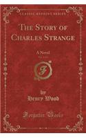 The Story of Charles Strange, Vol. 2 of 3: A Novel (Classic Reprint)