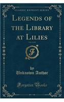 Legends of the Library at Lilies, Vol. 2 of 2 (Classic Reprint)