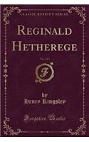 Reginald Hetherege, Vol. 3 of 3 (Classic Reprint)