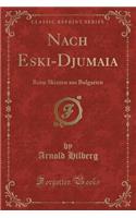 Nach Eski-Djumaia: Reise Skizzen Aus Bulgarien (Classic Reprint)