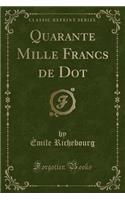 Quarante Mille Francs de Dot (Classic Reprint)