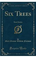 Six Trees: Short Stories (Classic Reprint)(English)