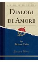 Dialogi Di Amore (Classic Reprint)