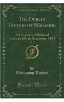 The Dublin University Magazine, Vol. 18: A Literary and Political Journal; July to December, 1841 (Classic Reprint)