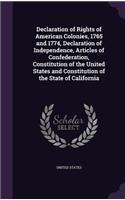 Declaration of Rights of American Colonies, 1765 and 1774, Declaration of Independence, Articles of Confederation, Constitution of the United States and Constitution of the State of California