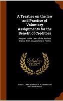 Treatise on the law and Practice of Voluntary Assignments for the Benefit of Creditors