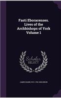 Fasti Eboracenses. Lives of the Archbishops of York Volume 1