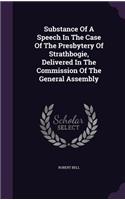 Substance Of A Speech In The Case Of The Presbytery Of Strathbogie, Delivered In The Commission Of The General Assembly: (English)