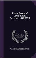 Public Papers of David B. Hill, Governor. 1885-[1891]