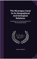 Nicaragua Canal In Its Geographical And Geological Relations: A Question As To The Permanency Of The Proposed Cancal