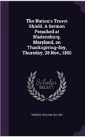 Nation's Truest Shield. A Sermon Preached at Bladensburg, Maryland, on Thanksgiving-day, Thursday, 28 Nov., 1850