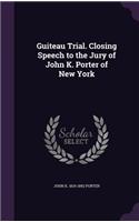 Guiteau Trial. Closing Speech to the Jury of John K. Porter of New York