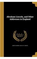 Abraham Lincoln, and Other Addresses in England