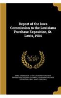 Report of the Iowa Commission to the Louisiana Purchase Exposition, St. Louis, 1904