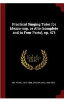 Practical Singing Tutor for Mezzo-sop. or Alto (complete and in Four Parts), op. 474