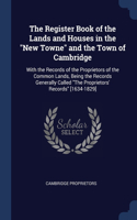 The Register Book of the Lands and Houses in the New Towne and the Town of Cambridge